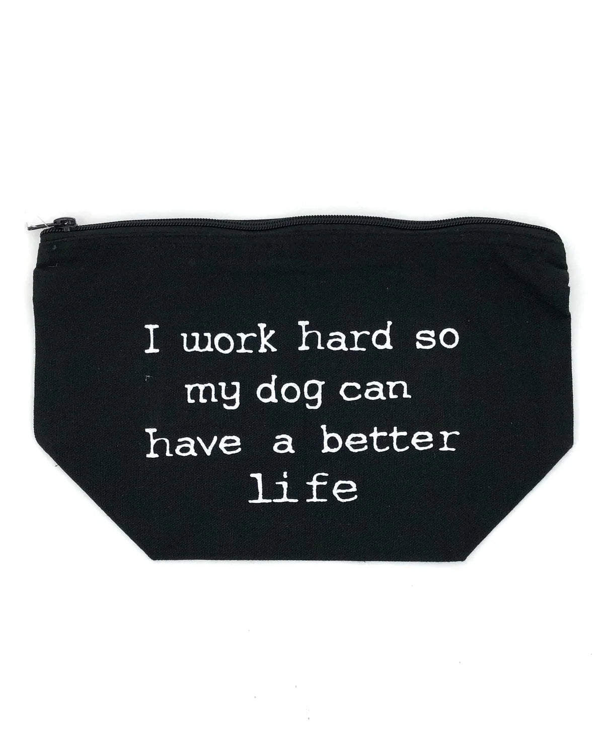 I Work Hard So My Dog Can Have a Better Life Makeup Bag - Black-K & K Tabletops-The Twisted Chandelier